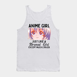 Anime Girl Just Like A Normal Girl Except Much Cooler Tank Top